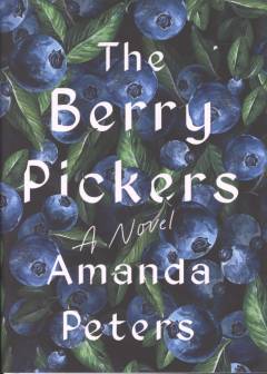 The berry pickers : a novel