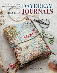 Daydream journals : memories, ideas & inspiration in stitch, cloth & thread