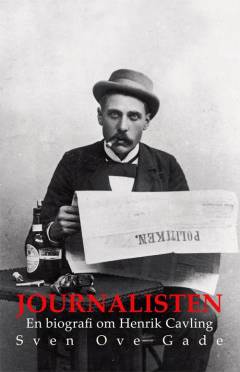 Journalisten : en biografi om Henrik Cavling