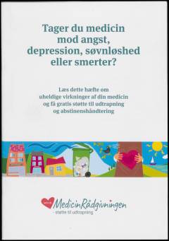 Tager du medicin mod angst, depression, søvnløshed eller smerter? : læs dette hæfte om uheldige virkninger af din medicin og få gratis støtte til udtrapning og abstinenshåndtering