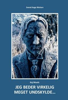 Kaj Munk: Jeg beder virkelig meget undskylde - : Kaj Munks undskyldning - i juli 1941 - for at hans Pilatus "slipper for billigt" i dramaet
