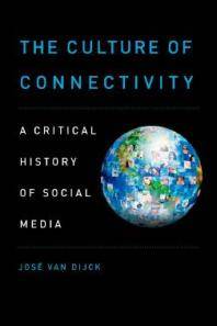 The culture of connectivity : a critical history of social media