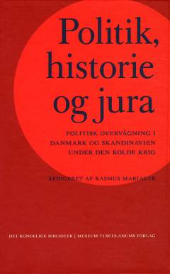 Politik, historie og jura : politisk overvågning i Danmark og Skandinavien under den kolde krig
