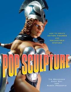 Pop sculpture : how to create action figures and collectible statues