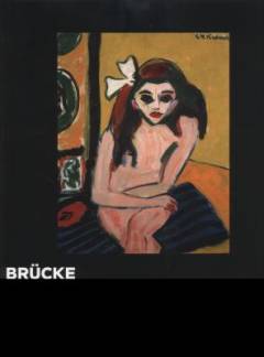 Brücke : the birth of expressionism in Dresden and Berlin, 1905-1913