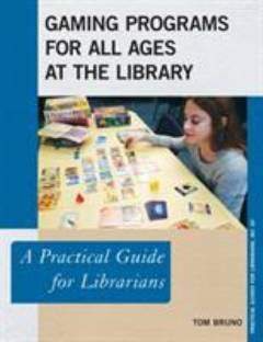 Gaming programs for all ages at the library : a practical guide for librarians
