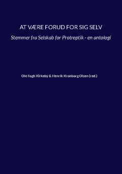 At være forud for sig selv : stemmer fra Selskab for Protreptik - en antologi
