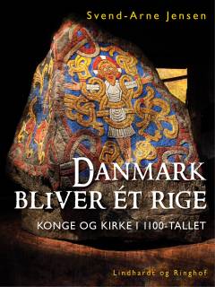 Danmark bliver ét rige : konge og kirke i 1100-tallet