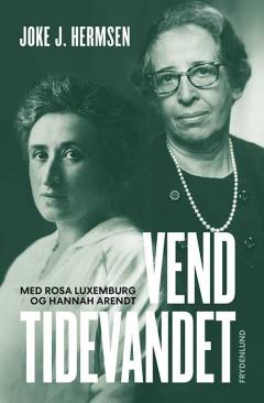 Vend tidevandet - med Rosa Luxemburg og Hannah Arendt : essay