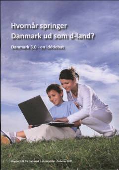 Hvornår springer Danmark ud som d-land? : Danmark 3.0 - en idédebat