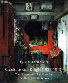 Von Husum nach Hadersleben : die Malerin Charlotte von Krogh (1827-1913)