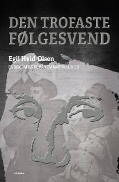 Den trofaste følgesvend : en biografisk roman om Martin Luther