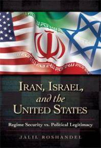 Iran, Israel, and the United States : regime security vs. political legitimacy