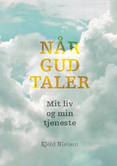 Når Gud taler : mit liv og min tjeneste