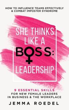 She thinks like a boss - leadership : 9 essential skills for new female leaders in business & the workplace : how to influence teams effektively & combat imposter syndrome