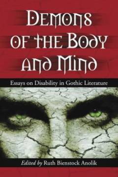 Demons of the body and mind : essays on disability in gothic literature