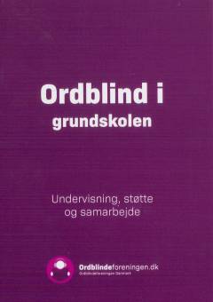 Ordblind i grundskolen : undervisning, støtte og samarbejde