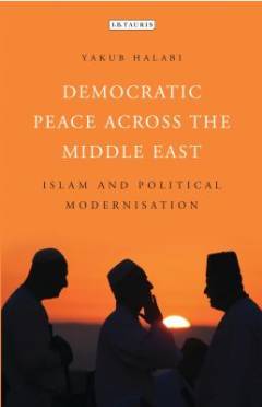 Democratic peace across the Middle East : Islam and political modernisation