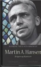 Martin A. Hansen : krigen og kunsten : en biografi