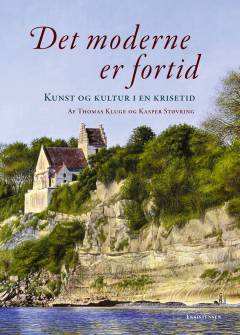 Det moderne er fortid : kunst og kultur i en krisetid