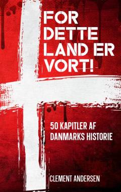 For dette land er vort! : 50 kapitler af Danmarks historie
