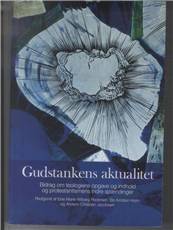 Gudstankens aktualitet : bidrag om teologiens opgave og indhold og protestantismens indre spændinger : festskrift til Peter Widmann