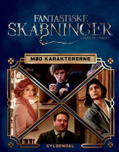 Fantastiske skabninger og hvor de findes : mød karaktererne