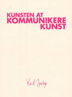 Kunsten at kommunikere kunst : en håndbog om værdiskabende kommunikation for aktører i kunst- og kulturbranchen