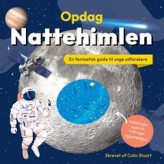Opdag nattehimlen : en fantastisk guide til unge udforskere