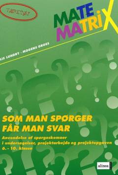 Matematrix - som man spørger får man svar : anvendelse af spørgeskemaer i undersøgelser, projektarbejde og projektopgaven 6.-10. klasse
