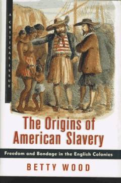 The origins of American slavery : freedom and bondage in the English colonies : a critical issue