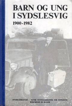 Barn og ung i Sydslesvig 1900-1982 : sydslesvigske år og dage. Bind 1