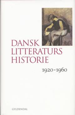 Dansk litteraturs historie. Bind 4 : 1920-1960
