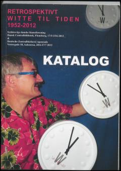 Katalog : retrospektivt - Witte til tiden 1952-2012