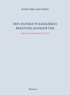 Den danske folkekirkes bekendelsesskrifter. Bind 1 : Tekst og oversættelse