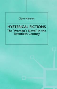 Hysterical fictions : the "woman's novel" in the twentieth century