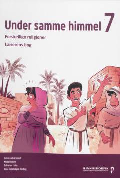 Under samme himmel 7 : forskellige religioner : elevbog -- Lærerens bog