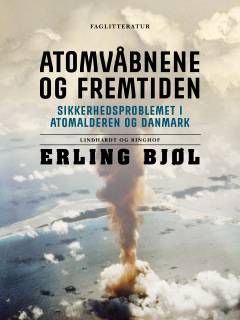 Atomvåbnene og fremtiden : sikkerhedsproblemet i atomalderen og Danmark