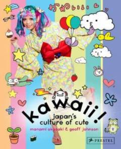 Kawaii! : Japan's culture of cute