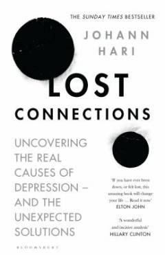 Lost connections : uncovering the real causes of depression – and the unexpected solutions