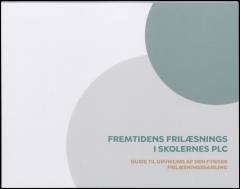 Fremtidens frilæsning i skolernes PLC : guide til udvikling af den fysiske frilæsningssamling