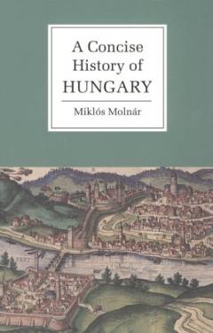 A concise history of Hungary