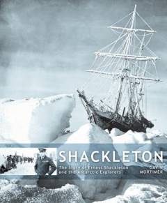 Shackleton : the story of Ernest Shackleton and the Antarctic explorers
