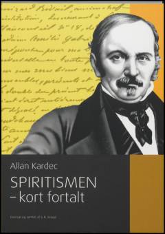 Spiritismen - kort fortalt : spiritismen i sit enkleste udtryk