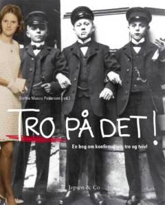 Tro på det! : en bog om konfirmation, tro og tvivl