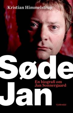 Søde Jan : en biografi om Jan Sonnergaard