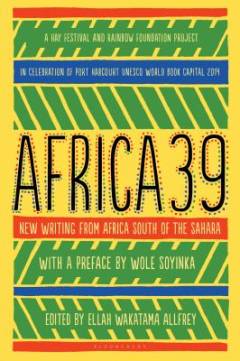 Africa 39 : new writing from Africa south of the Sahara
