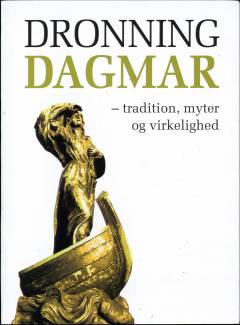 Dronning Dagmar : tradition, myter og virkelighed