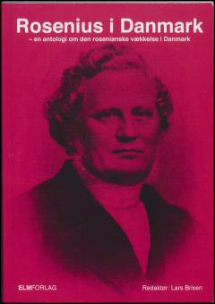 Rosenius i Danmark : en antologi om den rosenianske vækkelse i Danmark