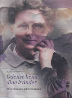 Odense kend dine kvinder : 38 odenseanske kvindebiografier